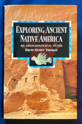 Item #8240 EXPLORING ANCIENT NATIVE AMERICA; An Archaeological Guide. David Hurst Thomas