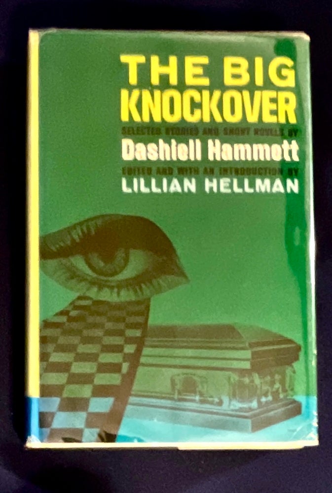 Item #8256 THE BIG KNOCKOVER; Selected Stories and Short Novels of Dashiell Hammett / Edited and with an Introduction by Lillian Hellman. Dashiell Hammett.