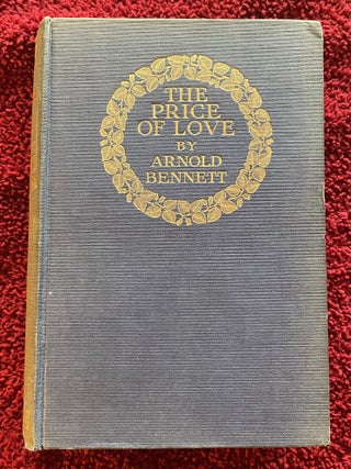 Item #8279 THE PRICE OF LOVE; A Tale By Arnold Bennett. Arnold Bennett