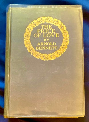 Item #8279 THE PRICE OF LOVE; A Tale By Arnold Bennett. Arnold Bennett