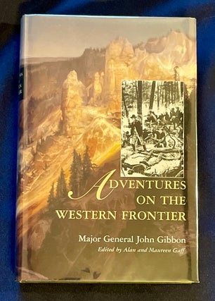 Item #8319 ADVENTURES ON THE WESTERN FRONTIER; By Major General John Gibbon / Edited by Alan and...