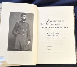 ADVENTURES ON THE WESTERN FRONTIER; By Major General John Gibbon / Edited by Alan and Maureen Gaff