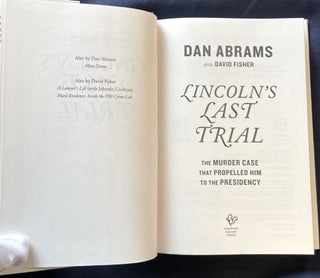 LINCOLN'S LAST TRIAL; The Murder That Propelled Him to the Presidency