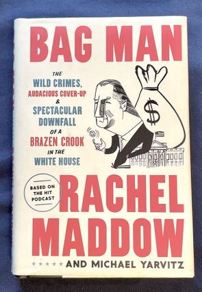 Item #8416 BAG MAN; The Wild Crimes, Audacious Cover-up & Spectacular Downfall of a Brazen Crook...