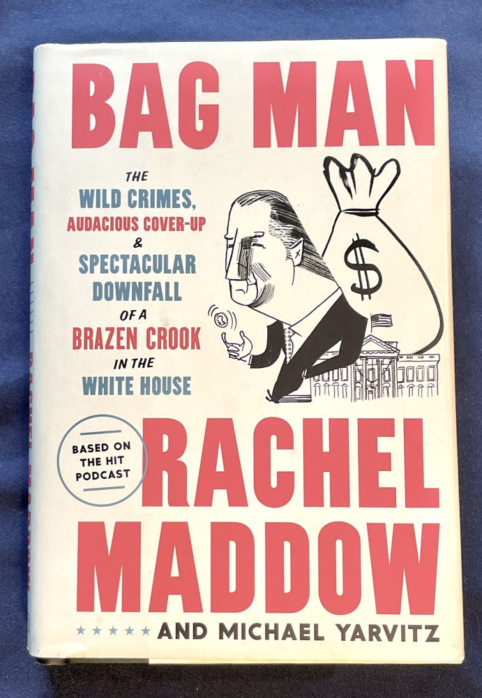 Item #8416 BAG MAN; The Wild Crimes, Audacious Cover-up & Spectacular Downfall of a Brazen Crook in the White House. Rachel Maddow, Michael Yarvitz.