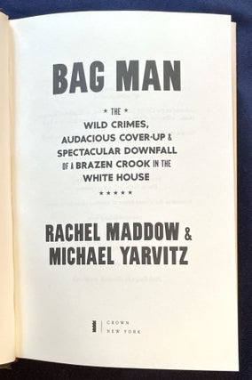 BAG MAN; The Wild Crimes, Audacious Cover-up & Spectacular Downfall of a Brazen Crook in the White House.