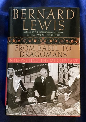 Item #8442 FROM BABEL TO DRAGOMANS; Interpreting the Middle East. Bernard Lewis