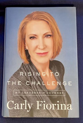 Item #8532 RISING TO THE CHALLENGE; My Leadership Journey. Carly Fiorina