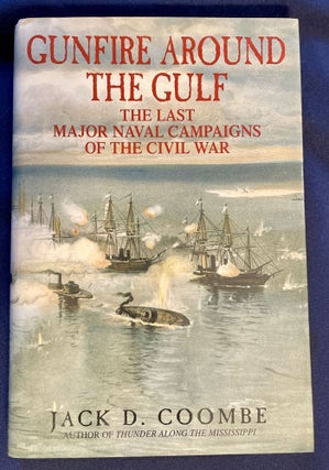 Item #8533 GUNFIRE AROUND THE GULF:; The Last Major Naval Campaigns of the Civil War. Jack D. Coombe