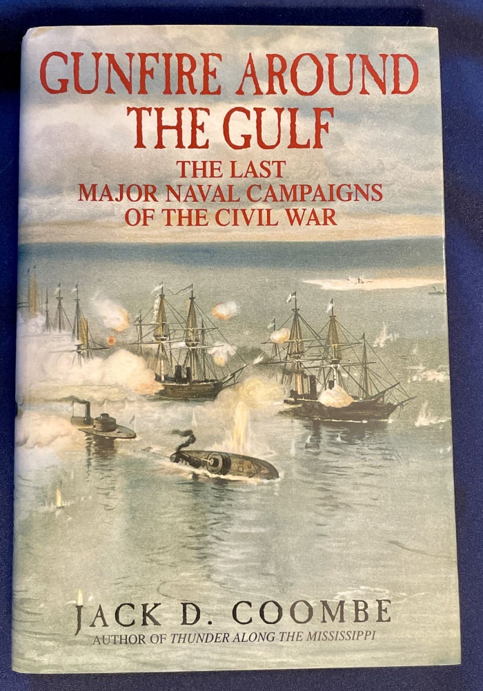 Item #8533 GUNFIRE AROUND THE GULF:; The Last Major Naval Campaigns of the Civil War. Jack D. Coombe.