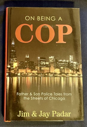 Item #8541 ON BEING A COP; Father & Son Police Tales from the Streets of Chicago. Jim Padar, Jay...