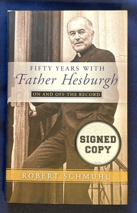 Item #8544 FIFTY YEARS WITH FATHER HESBURGH; on and off the record. Robert Schmuhl