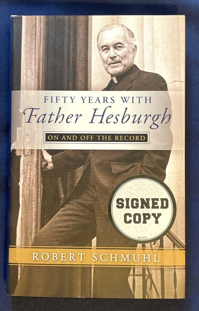Item #8544 FIFTY YEARS WITH FATHER HESBURGH; on and off the record. Robert Schmuhl.
