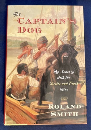 Item #8546 THE CAPTAIN'S DOG:; My Journey with the Lewis and Clark Tribe. Roland Smith