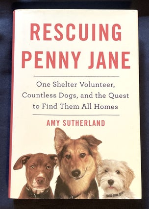 Item #8547 RESCUING PENNY JANE:; One Shelter Volunteer, Countless Dogs, and the Quest to Find...
