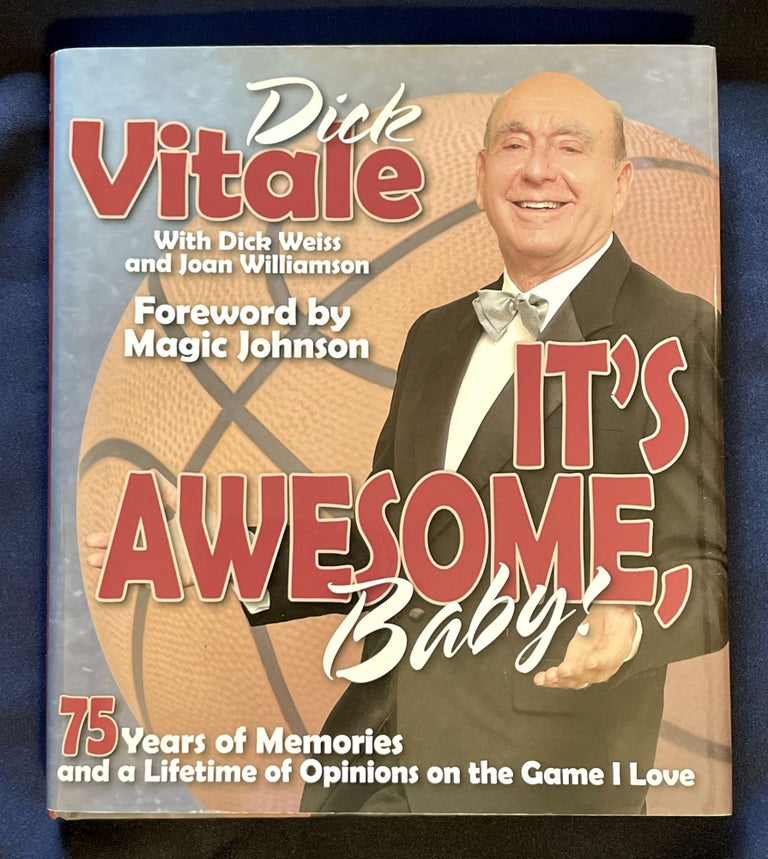 Item #8548 IT'S AWSOME BABY!:; 75 Years of Memories and a Lifetime of Opinions on the Game I Love / Dick Vitale with Dick Weiss and Joan Williamson. Dick Vitale, Dick Weiss, Joan Williamson.
