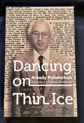 Item #8571 DANCING ON THIN ICE; Travails of a Russian Dissenter. Arkady Polishchuk