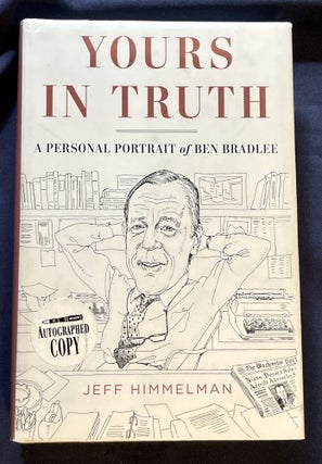 Item #8572 YOURS IN TRUTH; A Personal Portrait of Ben Bradlee. Jeff Himmelman