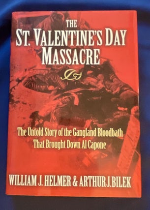 Item #8592 THE ST. VALENTINE'S DAY MASSACRE; The Untold Story of the Gangland Bloodbath That...