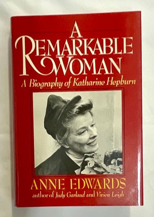 Item #8605 A REMARKABLE WOMAN; A Biography of Katherine Hepburn. Anne Edwards