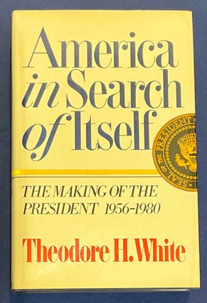 Item #8627 AMERICA IN SEARCH OF ITSELF; The Making of the President 1956 - 1980. Theodore H. White
