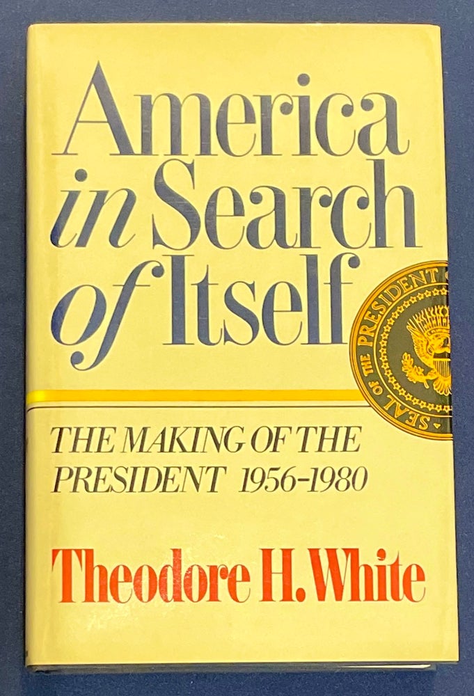Item #8627 AMERICA IN SEARCH OF ITSELF; The Making of the President 1956 - 1980. Theodore H. White.