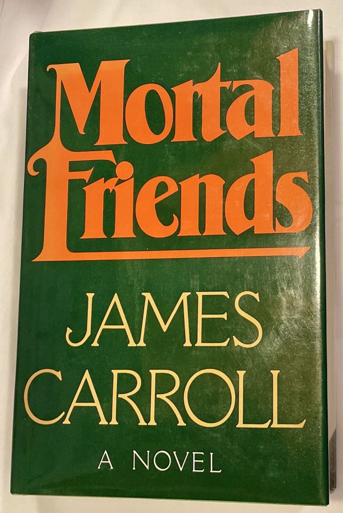 Item #8636 MORTAL FRIENDS; A Novel. James Carroll.