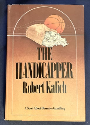 Item #8658 THE HANDICAPPER; A Novel. Robert Kalich