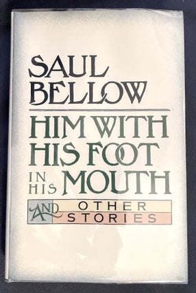 Item #8662 HIM WITH HIS FOOT IN HIS MOUTH; and Other Stories. Saul Bellow
