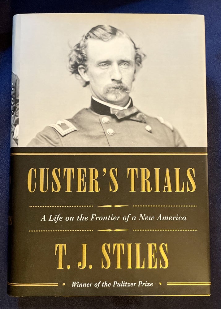 Item #8694 CUSTER'S TRIALS; A Life on the Frontier of a New America. T. J. Stiles.
