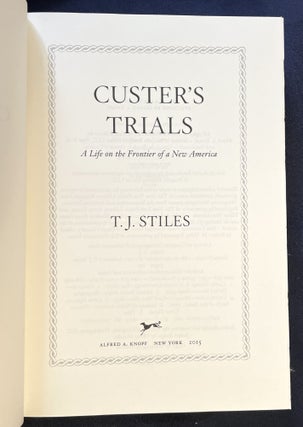 CUSTER'S TRIALS; A Life on the Frontier of a New America