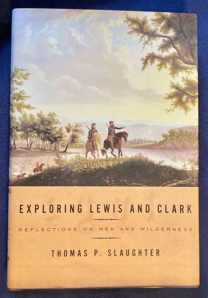Item #8695 EXPLORING LEWIS AND CLARK; Reflections on Men and Wilderness. Thomas P. Slaughter.