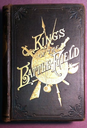 Item #87 KINGS OF THE BATTLEFIELD; Comprising A Series of Biographical Sketches of the Most...