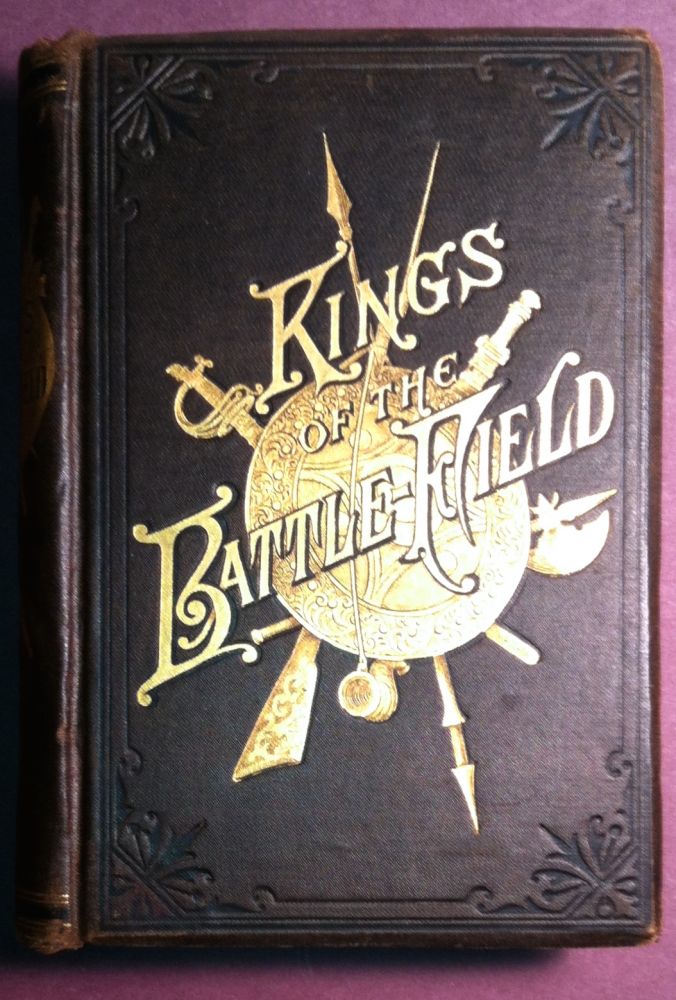 Item #87 KINGS OF THE BATTLEFIELD; Comprising A Series of Biographical Sketches of the Most Distinguished Military Leaders, of Europe and America. W. Sanford Ramey.