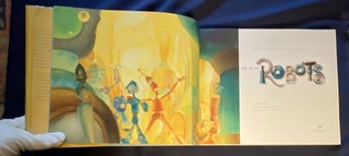THE ART OF ROBOTS; Blue Sky Studios and Twentieth Century Fox Present THE ART OF ROBOTS / By Amid Amidi / Preface by William Joyce / Foreword by Chris Wedge