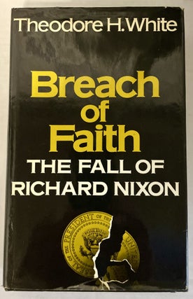 Item #8709 BREACH OF FAITH: The Fall of Richard Nixon. Theodore H. White