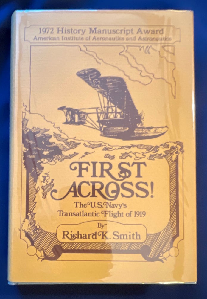 Item #8723 FIRST ACROSS:; The U.S. Navy's Transatlantic Flight of 1919. Richard K. Smith.