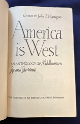 AMERICA IS WEST; An Anthology of Middlewestern Life and Literature / Edited by John T. Flanagan