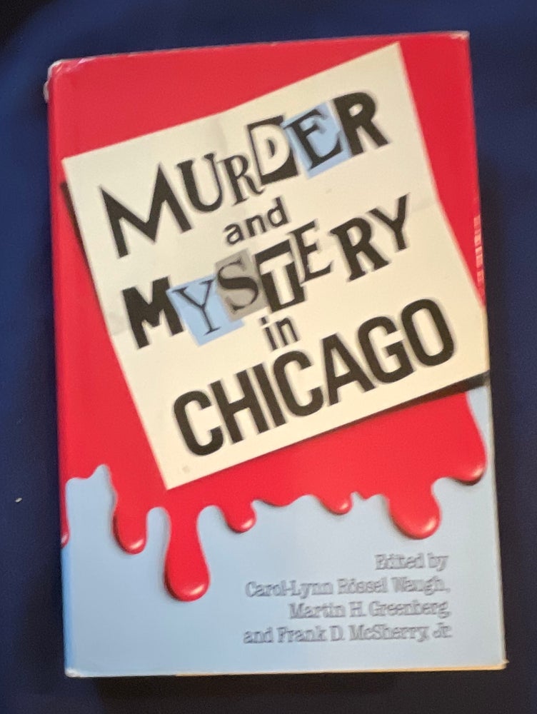 Item #8738 MURDER AND MYSTERY IN CHICAGO; Edited by Carol-Lynn Rössel Waugh, Frank D. McSherry, Jr., and Martin H. Greenberg. Carol-Lynn Rössel Waugh, Martin Harry Greenberg, Frank D. McSherry.