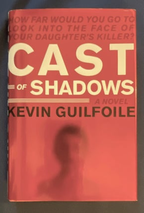 Item #8745 CAST OF SHADOWS. Kevin Guilfoile