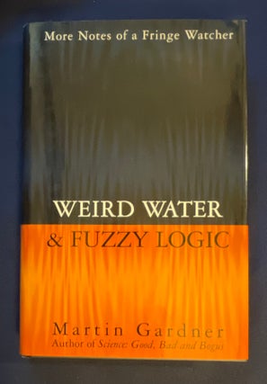 Item #8755 WIERD WATER & FUZZY LOGIC:; More Notes of a Fringe Watcher / Martin Gardner. Martin...