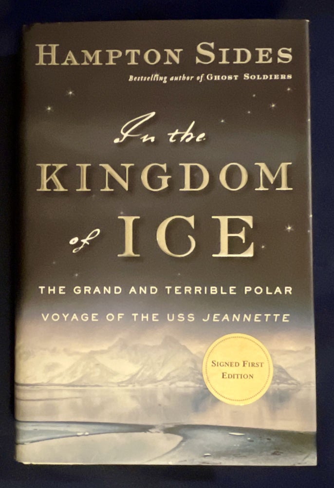Item #8795 IN THE KINGDOM OF ICE; The Grand and Terrible Polar Voyage of the USS Jeannette. Hampton Sides.