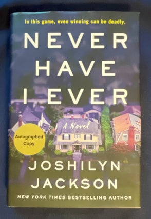 Item #8797 NEVER HAVE I EVER:; A Novel. Joshilyn Jackson