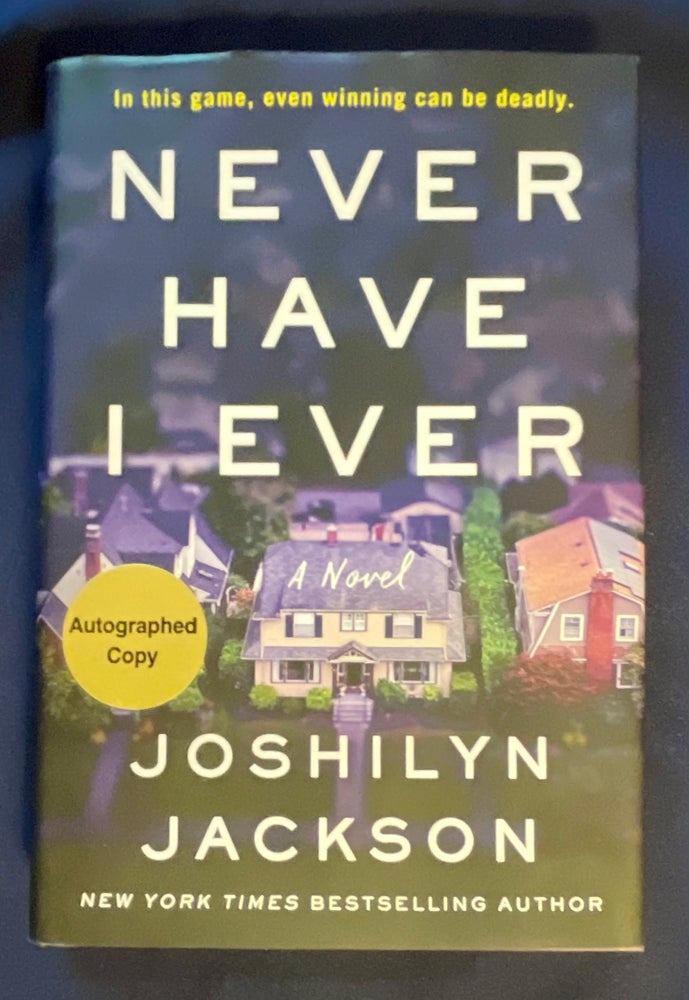Item #8797 NEVER HAVE I EVER:; A Novel. Joshilyn Jackson.