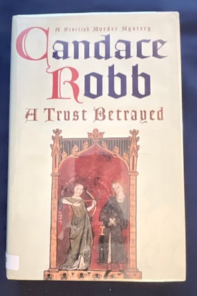 Item #8823 A TRUST BETRAYED; (A Scottish murder mystery). Candace Robb