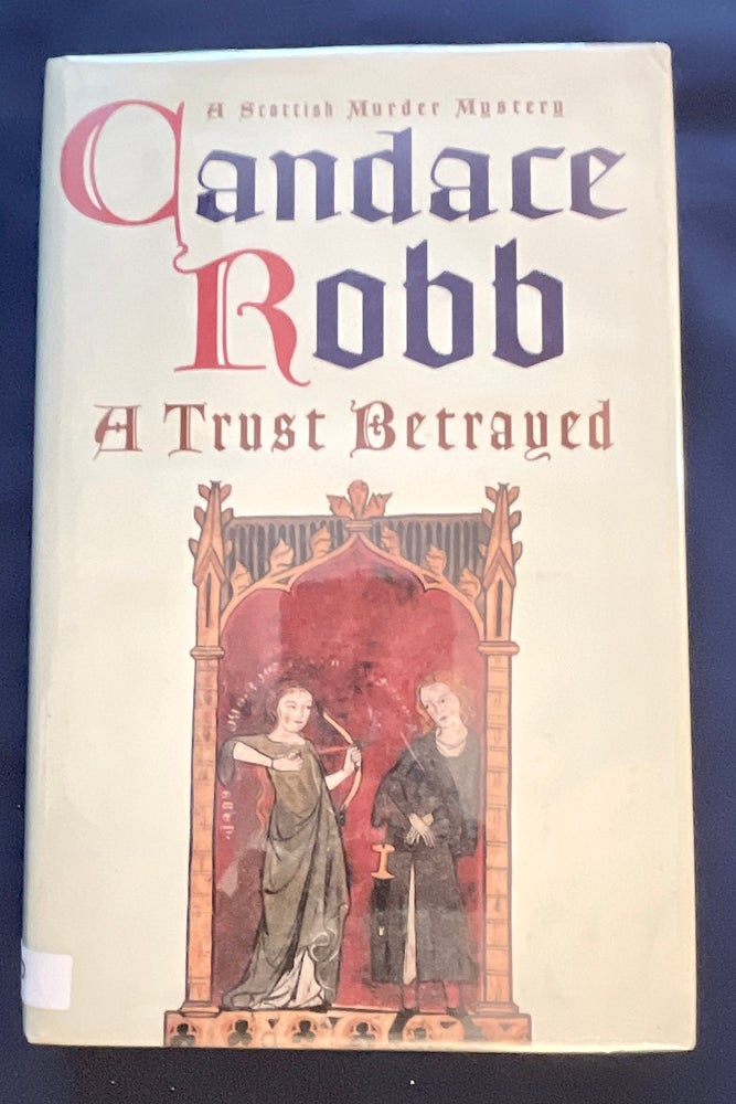 Item #8823 A TRUST BETRAYED; (A Scottish murder mystery). Candace Robb.