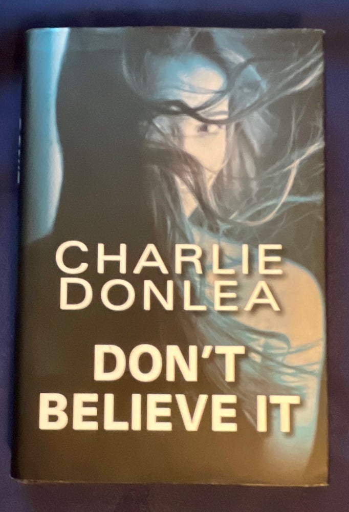 Item #8917 DON'T BELIEVE IT. Charlie Donlea.