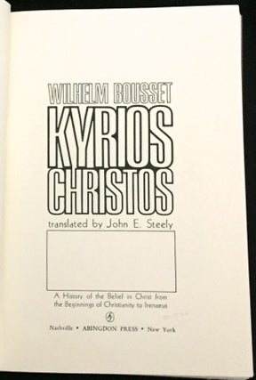 KYRIOS CHRISTOS; Translated by John E. Steely / A History of the Belief in Christ from the Beginnings of Christianity to Irenaeus
