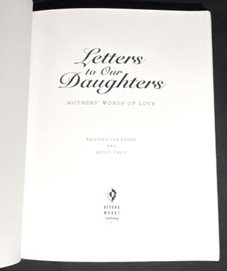 LETTERS TO OUR DAUGHTERS; Mothers' Words of Love