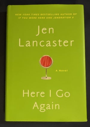 Item #8941 HERE I GO AGAIN; A Novel. Jen Lancaster